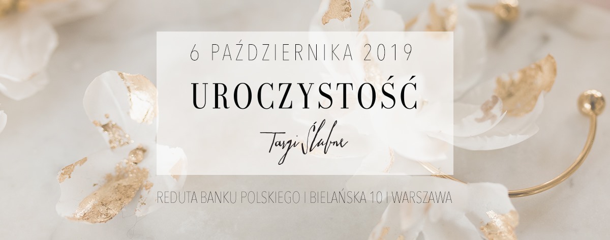 Targi Ślubne UROCZYSTOŚĆ w Reducie Banku Polskiego - 06.10.2019